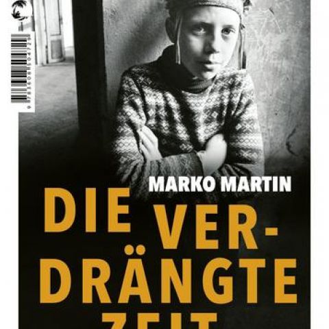 Marko Martin: „Die verdrängte Zeit. Vom Verschwinden und Entdecken der Kultur des Ostens“