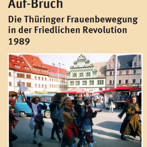 Auf-Bruch. Die Thüringer Frauenbewegung in der Friedlichen Revolution 1989