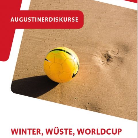 Augustinerdiskurs: Winter, Wüste, Worldcup - Wirklich ein Fußballfest?
