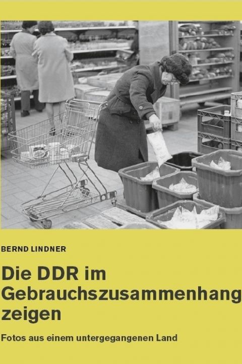 Die DDR im Gebrauchszusammenhang zeigen. Fotos aus einem untergegangenen Land