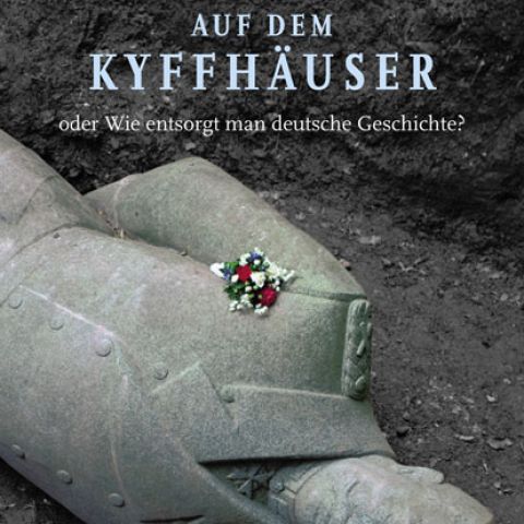 Matthias Steinbach: Hindenburg auf dem Kyffhäuser oder wie entsorgt man deutsche Geschichte