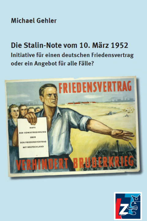 Die Stalin-Note vom 10. März 1952 - Initiative für einen deutschen Friedensvertrag oder ein Angebot für alle Fälle?