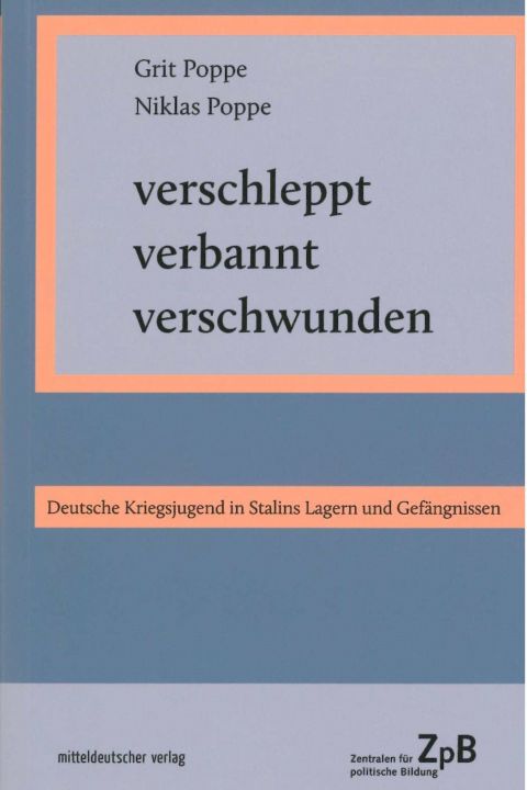 Verschleppt, verbannt, verschwunden. Deutsche Kriegsjugend in Stalins Lagern und Gefängnissen