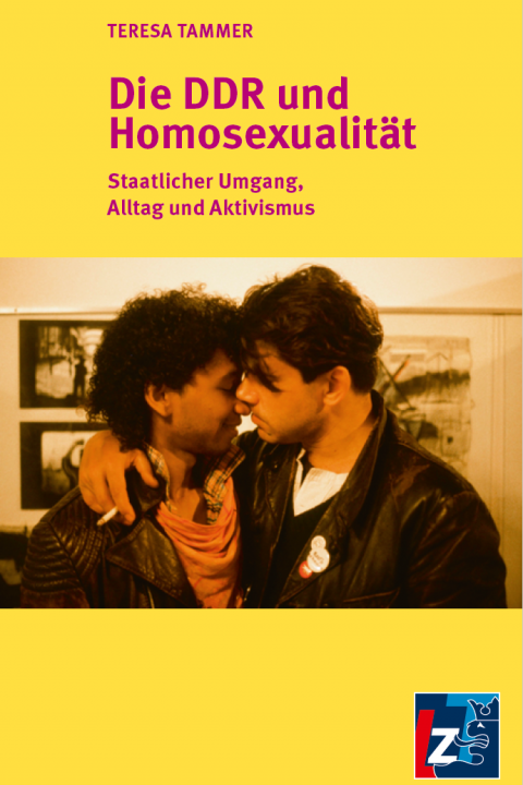 Die DDR und Homosexualität. Staatlicher Umgang, Alltag und Aktivismus