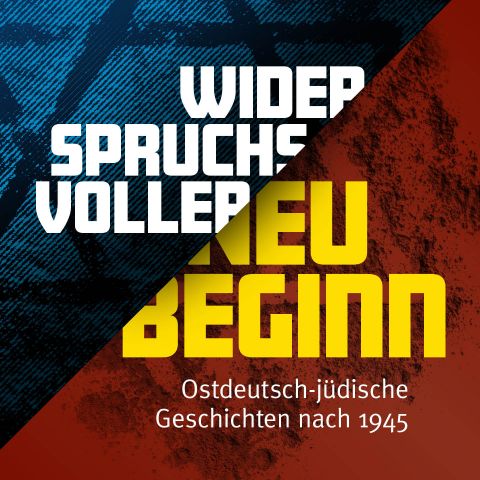 Widerspruchsvoller Neubeginn - Ostdeutsch-jüdische Geschichten nach 1945